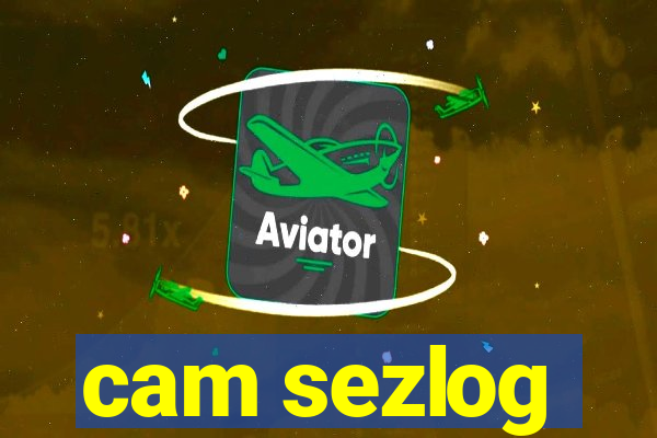 cam sezlog